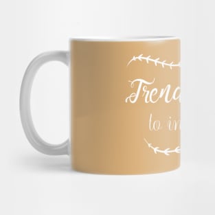 Trendy Font to Inspire You Mug